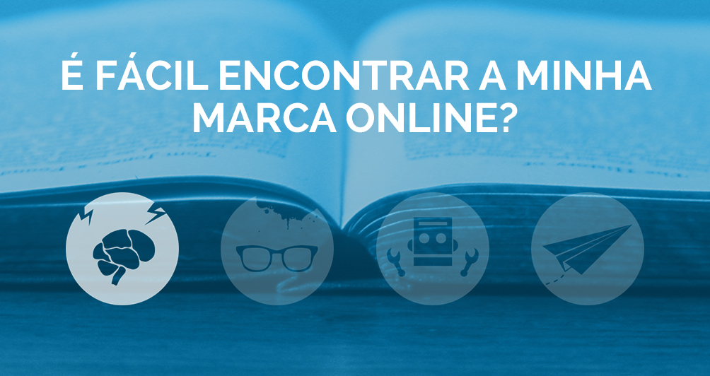 Ã‰ fÃ¡cil encontrar a minha marca online?